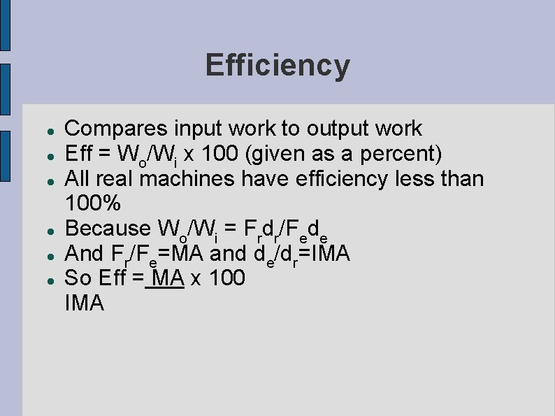 Efficiency Compares input work to output work Eff = Wo/Wi x 100 (given as