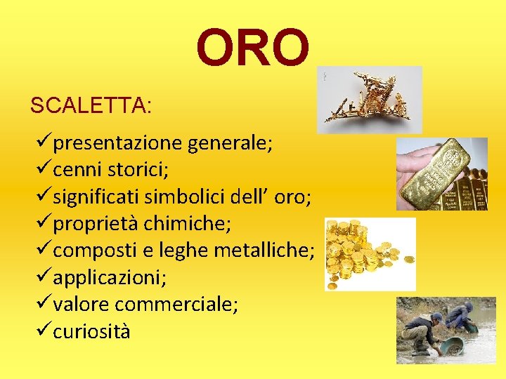 ORO SCALETTA: presentazione generale; cenni storici; significati simbolici dell’ oro; proprietà chimiche; composti e