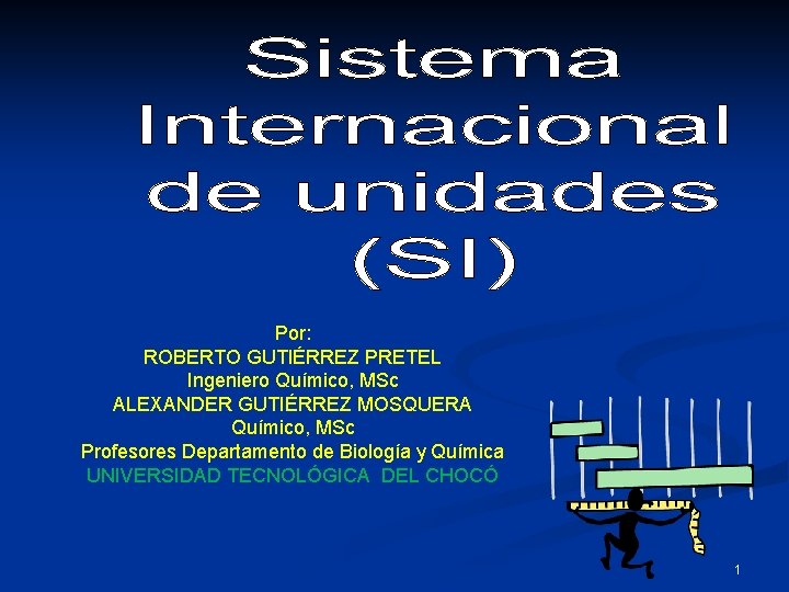 Por: ROBERTO GUTIÉRREZ PRETEL Ingeniero Químico, MSc ALEXANDER GUTIÉRREZ MOSQUERA Químico, MSc Profesores Departamento