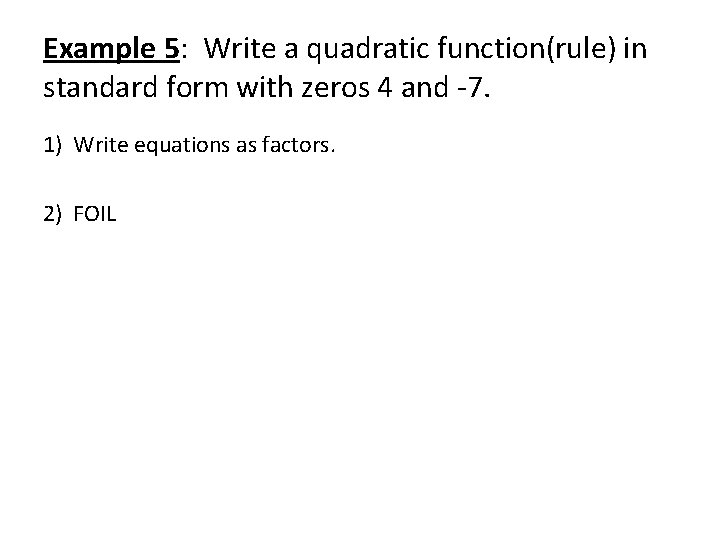 Example 5: Write a quadratic function(rule) in standard form with zeros 4 and -7.