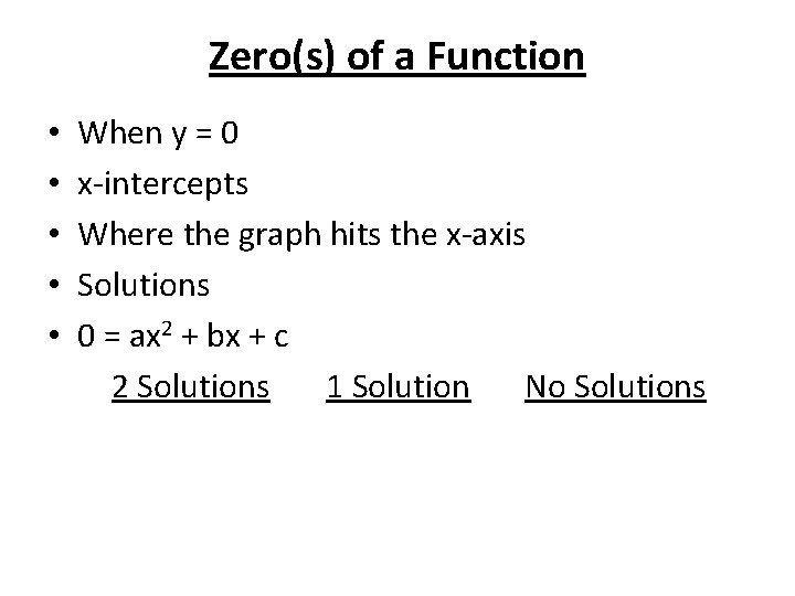 Zero(s) of a Function • • • When y = 0 x-intercepts Where the