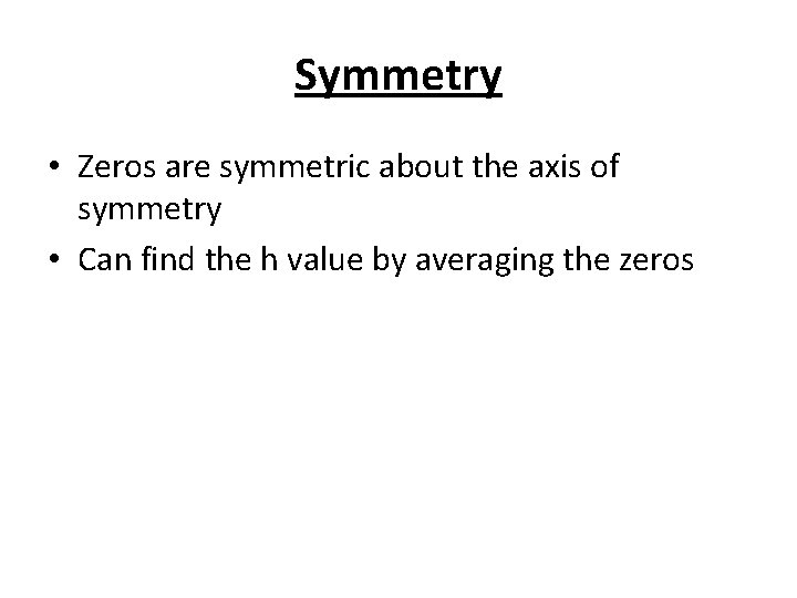 Symmetry • Zeros are symmetric about the axis of symmetry • Can find the
