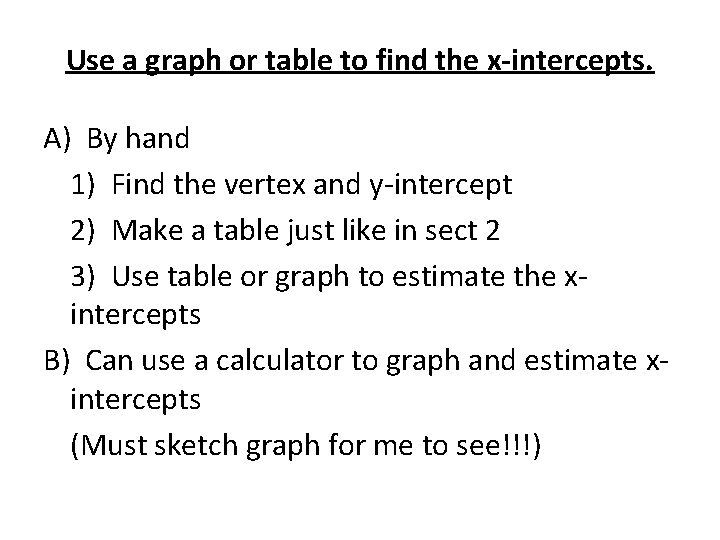 Use a graph or table to find the x-intercepts. A) By hand 1) Find