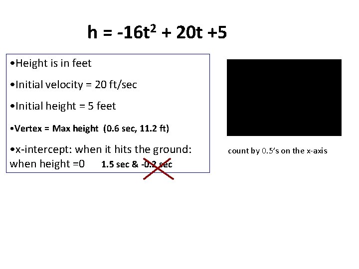 h = -16 t 2 + 20 t +5 • Height is in feet