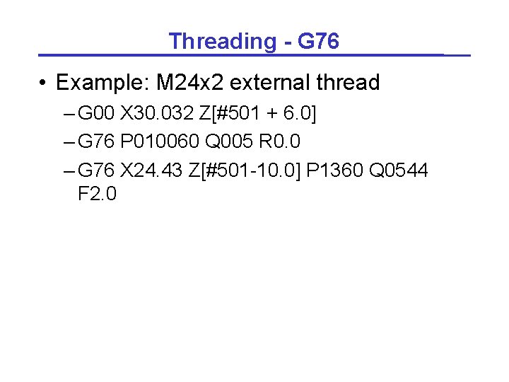 Threading - G 76 • Example: M 24 x 2 external thread – G