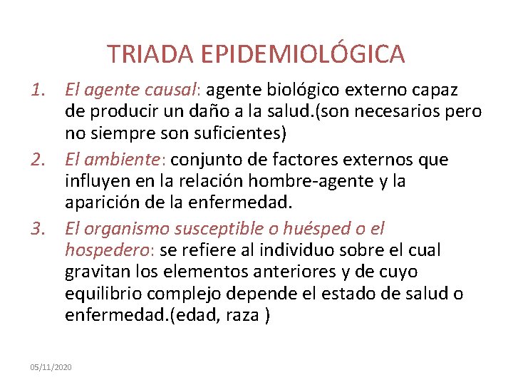 TRIADA EPIDEMIOLÓGICA 1. El agente causal: agente biológico externo capaz de producir un daño