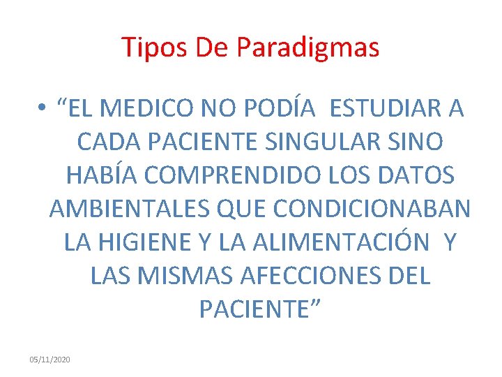 Tipos De Paradigmas • “EL MEDICO NO PODÍA ESTUDIAR A CADA PACIENTE SINGULAR SINO