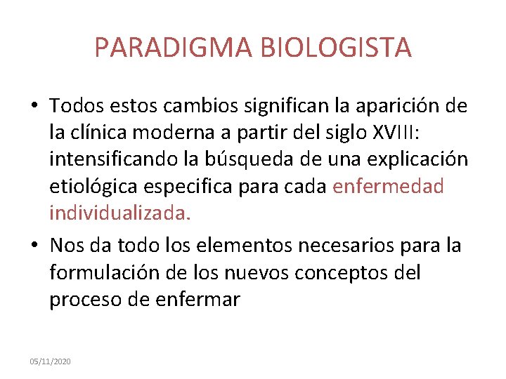 PARADIGMA BIOLOGISTA • Todos estos cambios significan la aparición de la clínica moderna a