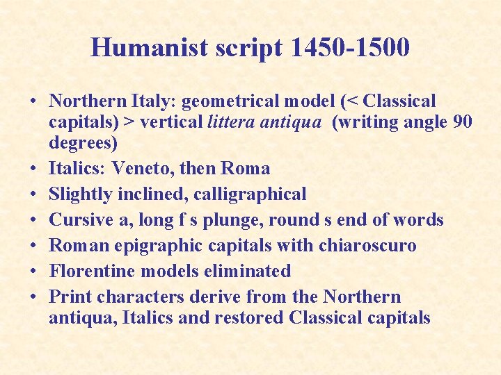 Humanist script 1450 -1500 • Northern Italy: geometrical model (< Classical capitals) > vertical