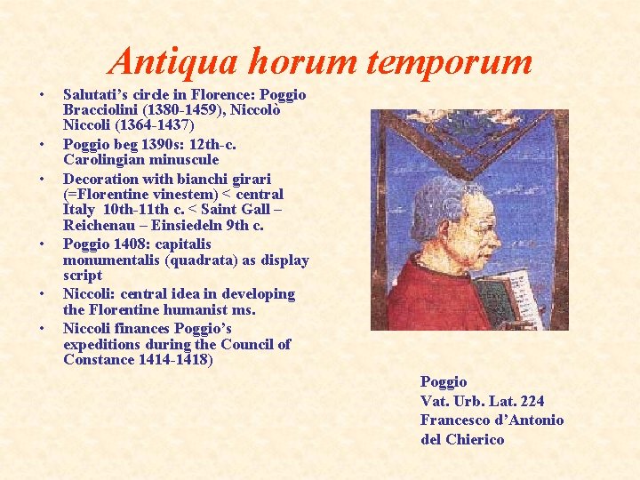 Antiqua horum temporum • • • Salutati’s circle in Florence: Poggio Bracciolini (1380 -1459),