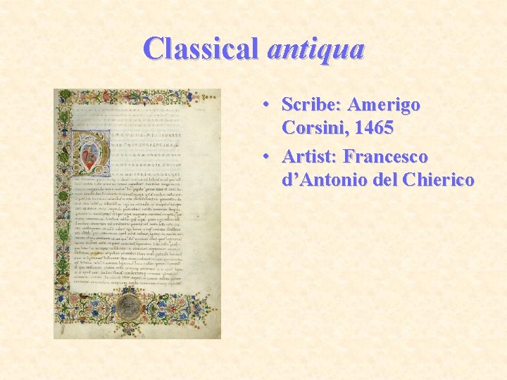 Classical antiqua • Scribe: Amerigo Corsini, 1465 • Artist: Francesco d’Antonio del Chierico 