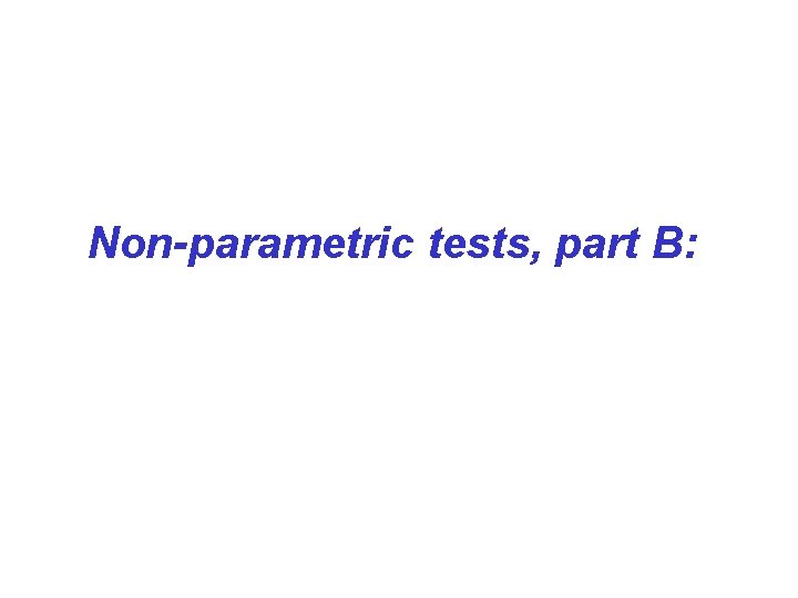 Non-parametric tests, part B: 