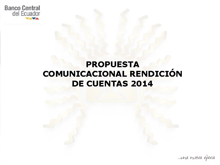 PROPUESTA COMUNICACIONAL RENDICIÓN DE CUENTAS 2014 