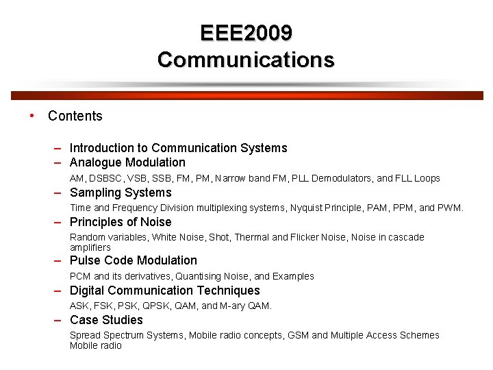 EEE 2009 Communications • Contents – Introduction to Communication Systems – Analogue Modulation AM,