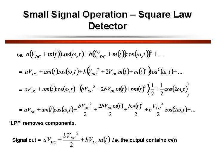 Small Signal Operation – Square Law Detector i. e. = = = 'LPF' removes