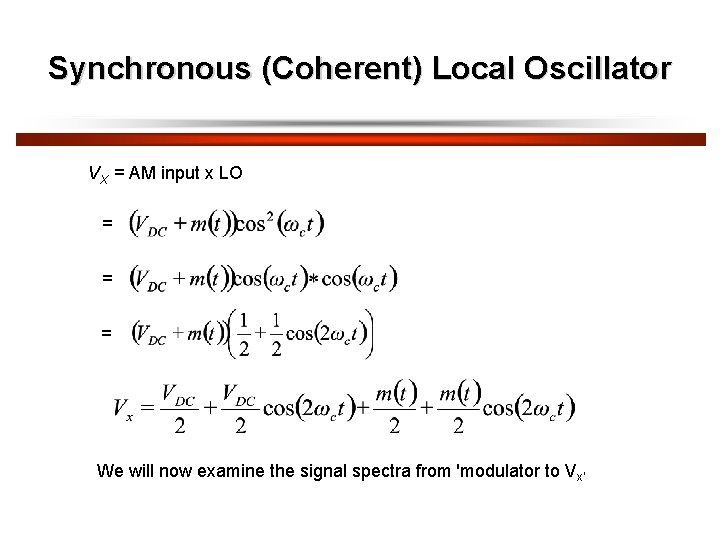 Synchronous (Coherent) Local Oscillator VX = AM input x LO = = = We
