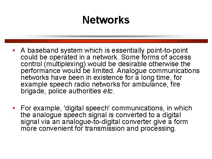 Networks • A baseband system which is essentially point-to-point could be operated in a