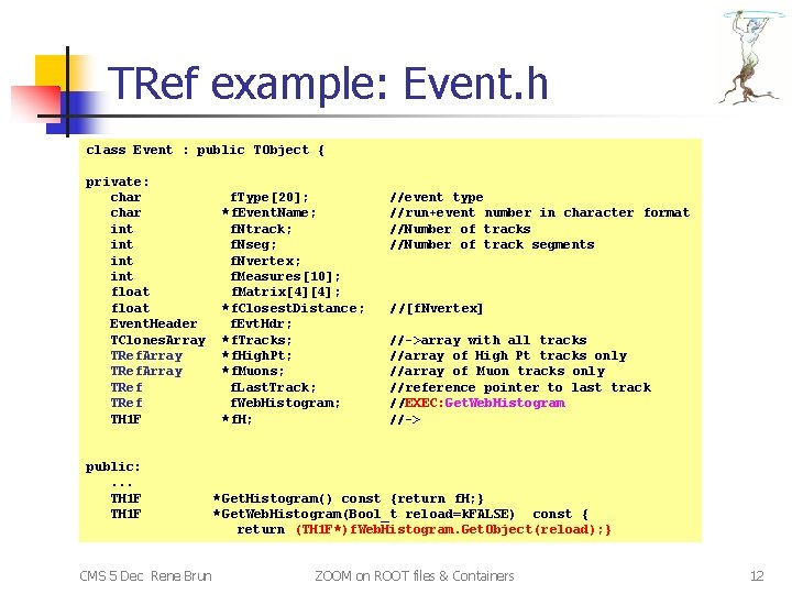 TRef example: Event. h class Event : public TObject { private: char int int