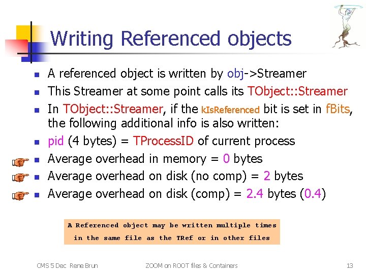 Writing Referenced objects n n n n A referenced object is written by obj->Streamer