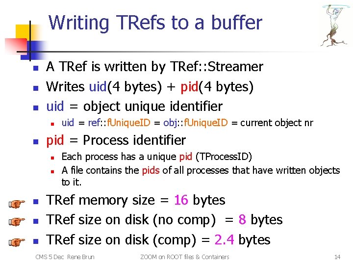 Writing TRefs to a buffer n n n A TRef is written by TRef: