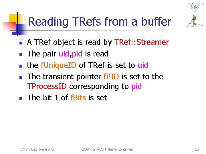 Reading TRefs from a buffer n n n A TRef object is read by