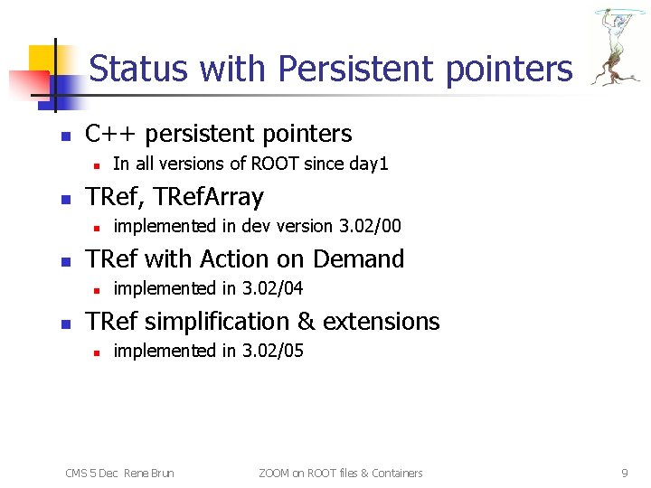 Status with Persistent pointers n C++ persistent pointers n n TRef, TRef. Array n