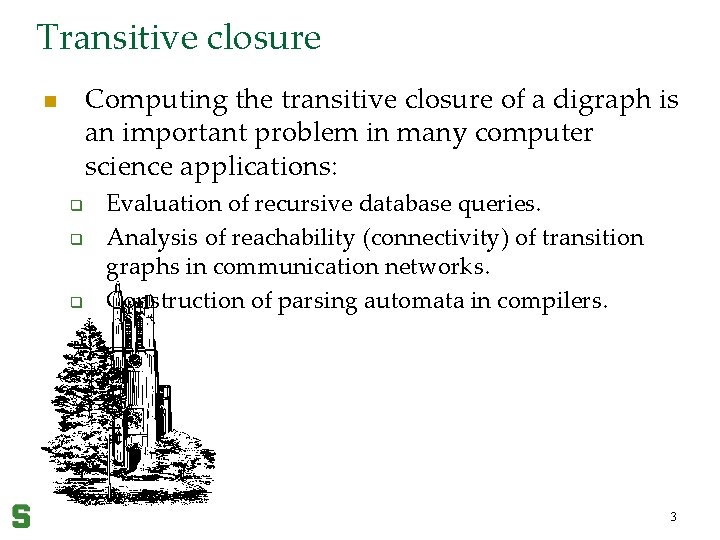 Transitive closure Computing the transitive closure of a digraph is an important problem in