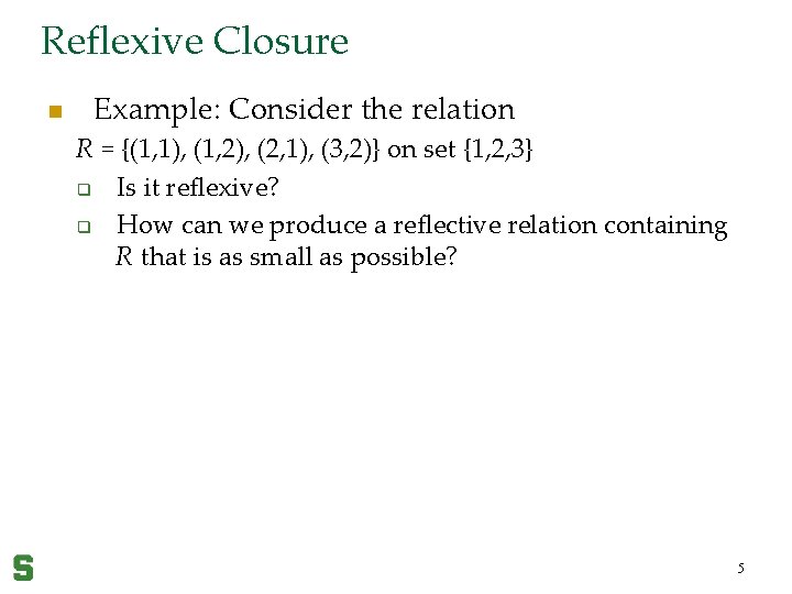 Reflexive Closure n Example: Consider the relation R = {(1, 1), (1, 2), (2,