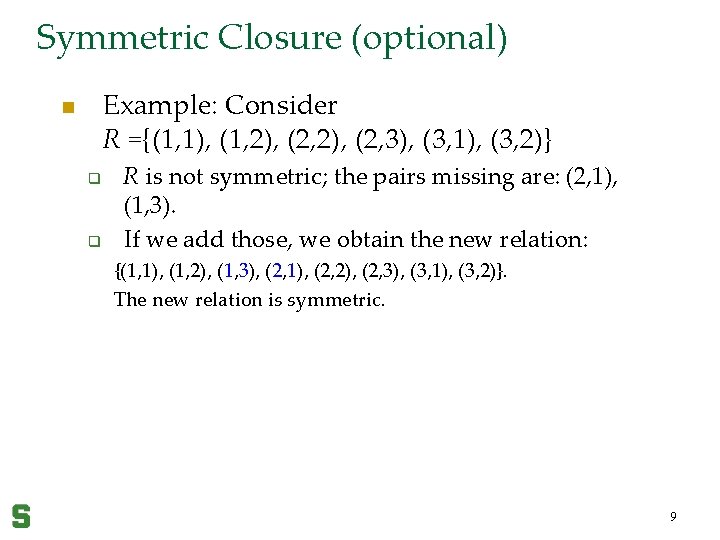 Symmetric Closure (optional) Example: Consider R ={(1, 1), (1, 2), (2, 3), (3, 1),