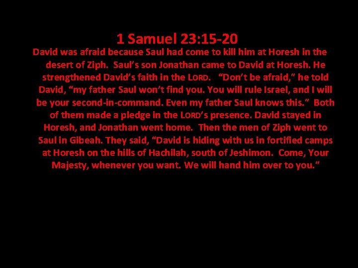 1 Samuel 23: 15 -20 David was afraid because Saul had come to kill