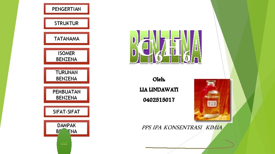 PENGERTIAN STRUKTUR TATANAMA ISOMER BENZENA TURUNAN BENZENA PEMBUATAN BENZENA C 6 H 6 Oleh: