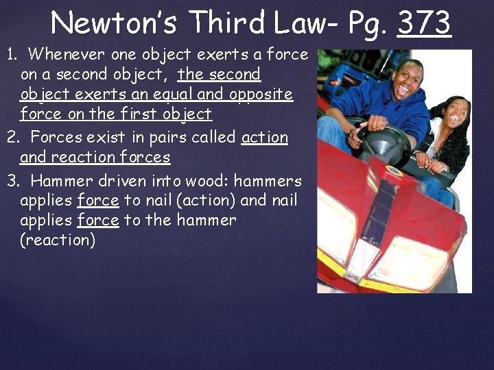 Newton’s Third Law- Pg. 373 1. Whenever one object exerts a force on a Newton’s Third Law- Pg. 373 1. Whenever one object exerts a force on a