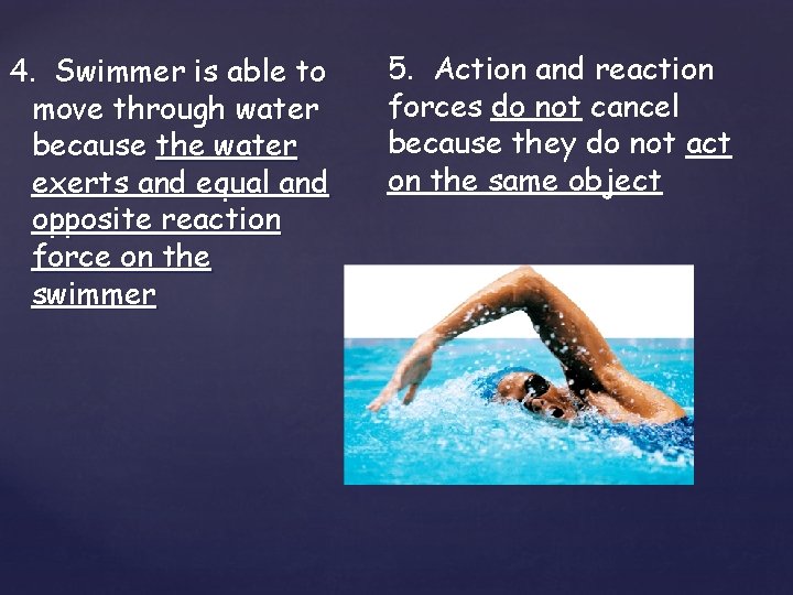 4. Swimmer is able to move through water because the water exerts and equal 4. Swimmer is able to move through water because the water exerts and equal