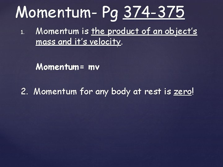 Momentum- Pg 374 -375 1. Momentum is the product of an object’s mass and Momentum- Pg 374 -375 1. Momentum is the product of an object’s mass and