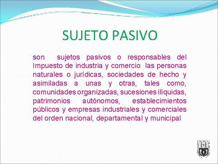 SUJETO PASIVO son sujetos pasivos o responsables del Impuesto de industria y comercio las