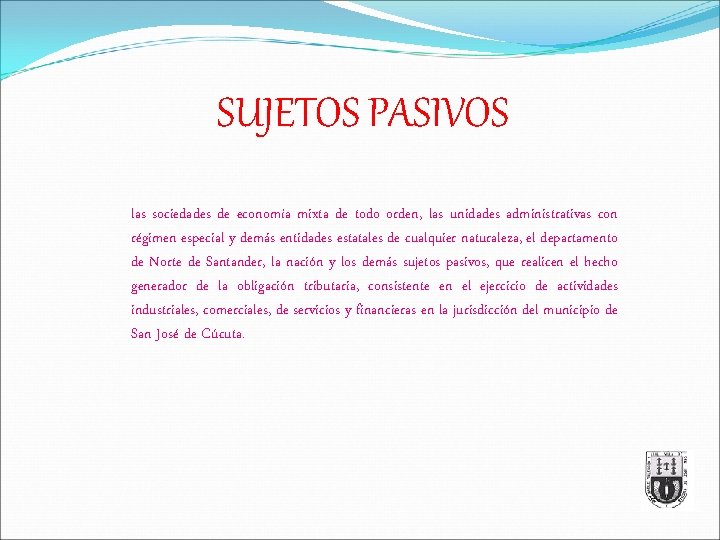 SUJETOS PASIVOS las sociedades de economía mixta de todo orden, las unidades administrativas con