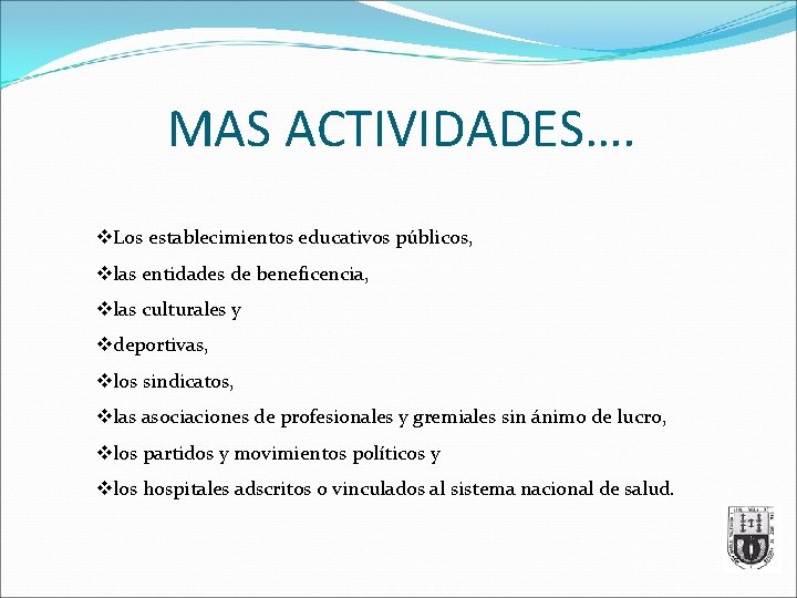 MAS ACTIVIDADES…. v. Los establecimientos educativos públicos, vlas entidades de beneficencia, vlas culturales y