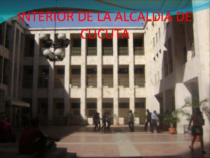 INTERIOR DE LA ALCALDIA DE CUCUTA 