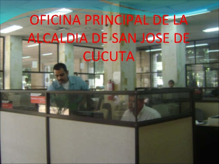 OFICINA PRINCIPAL DE LA ALCALDIA DE SAN JOSE DE CUCUTA 