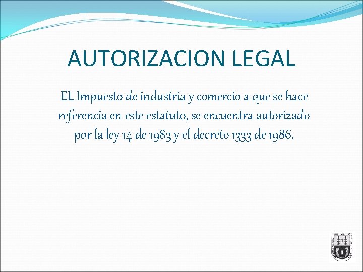 AUTORIZACION LEGAL EL Impuesto de industria y comercio a que se hace referencia en