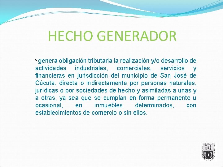 HECHO GENERADOR ° genera obligación tributaria la realización y/o desarrollo de actividades industriales, comerciales,