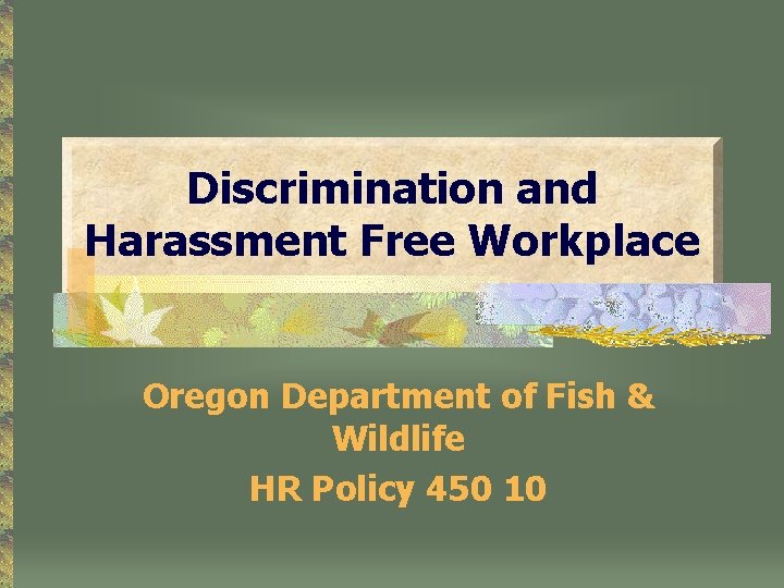 Discrimination and Harassment Free Workplace Oregon Department of Fish & Wildlife HR Policy 450