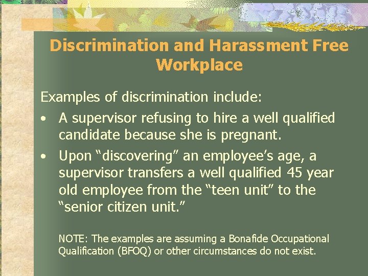 Discrimination and Harassment Free Workplace Examples of discrimination include: • A supervisor refusing to