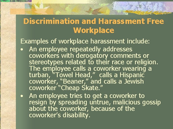 Discrimination and Harassment Free Workplace Examples of workplace harassment include: • An employee repeatedly