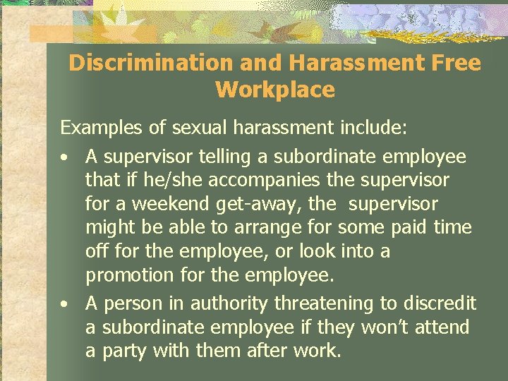 Discrimination and Harassment Free Workplace Examples of sexual harassment include: • A supervisor telling