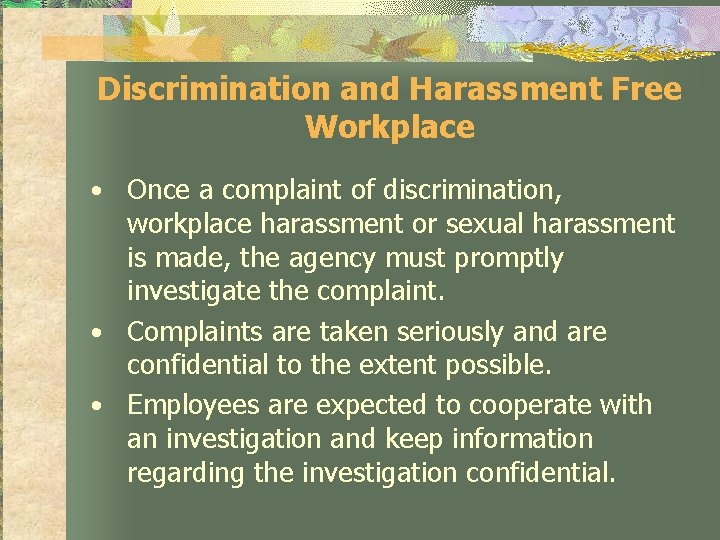 Discrimination and Harassment Free Workplace • Once a complaint of discrimination, workplace harassment or