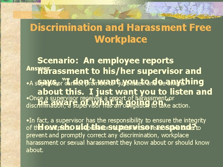 Discrimination and Harassment Free Workplace Scenario: An employee reports Answer harassment to his/her supervisor