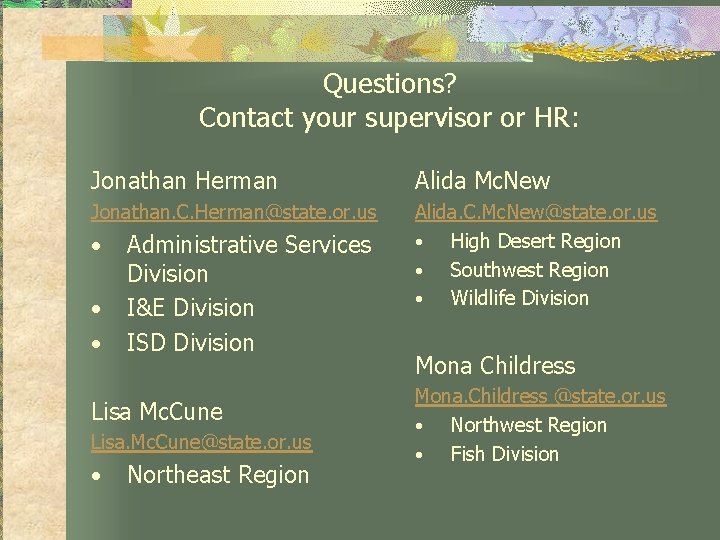 Questions? Contact your supervisor or HR: Jonathan Herman Alida Mc. New Jonathan. C. Herman@state.