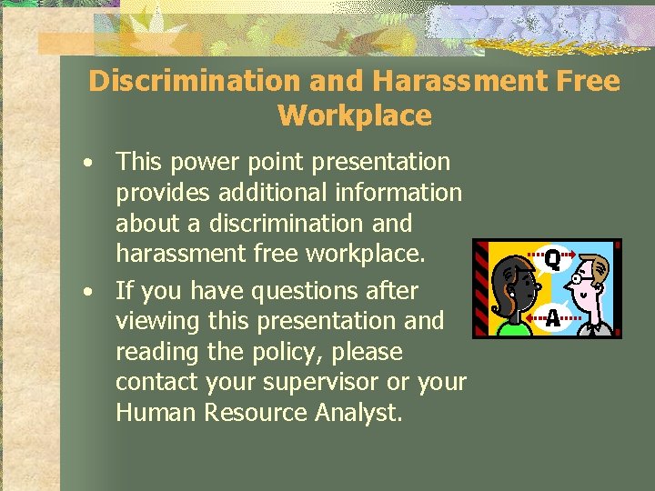 Discrimination and Harassment Free Workplace • This power point presentation provides additional information about