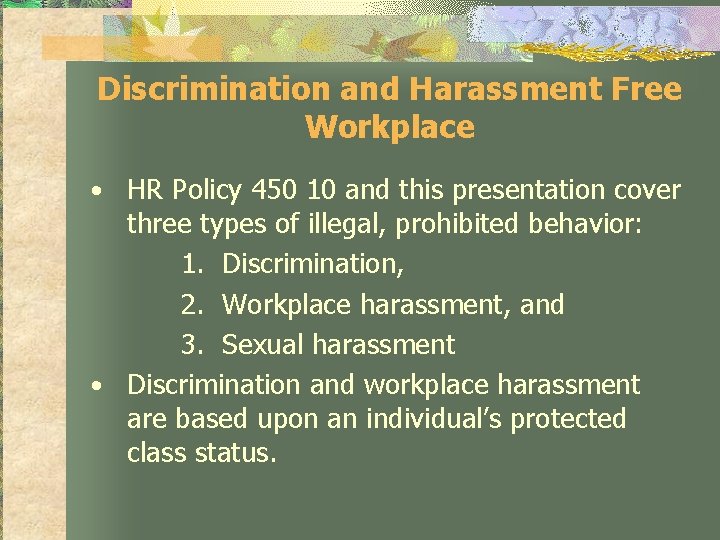Discrimination and Harassment Free Workplace • HR Policy 450 10 and this presentation cover